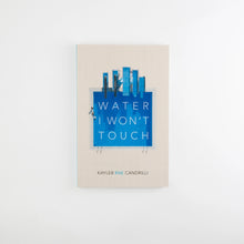 Load image into Gallery viewer, cover-of-water-I-wont-touch-by-kayleb-rae-candrilli